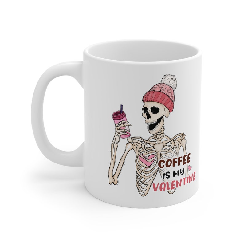 Funny Valentines Day Mug, Mug For Single Friend, Coffee Is My Valentine, Anti Valentine Mug, Funny Skeleton Mug
