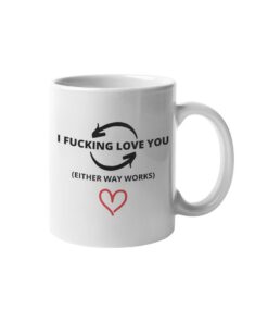 I Fucking Love You Mug, Reverse Love Mug, Valentines Mug, Coffee Mug, Made In Canada