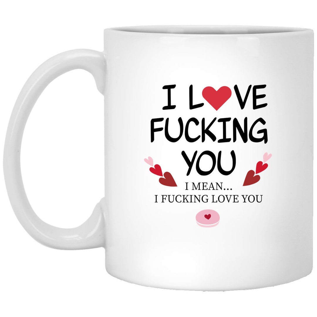 I Fucking Love You Valentine Mug, Naughty Valentine Mug, Funny Valentine Mug, Valentine For Him, Valentine For Her