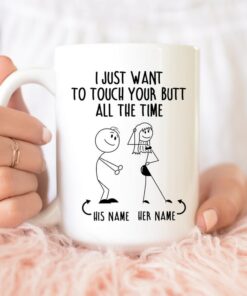 I Just Want To Touch Your Butt All The Time, Naughty Mug For Couples, Funny Gift For Him, Gift For Her