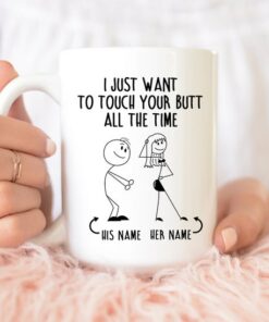 I Just Want To Touch Your Butt All The Time, Naughty Mug For Couples, Funny Gift For Him, Gift For Her