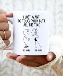 I Just Want To Touch Your Butt All The Time, Naughty Mug For Couples, Funny Gift For Him, Gift For Her