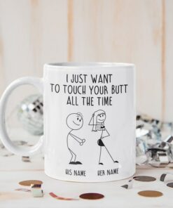 I Just Want To Touch Your Butt All The Time, Naughty Mug For Couples, Funny Gift For Him, Gift For Her