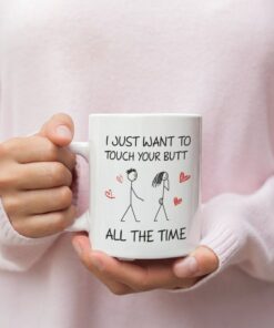 I Just Want To Touch Your Butt Valentines Mug, Funny Valentines Mug, Naughty Valentines Mug, Valentines For Her