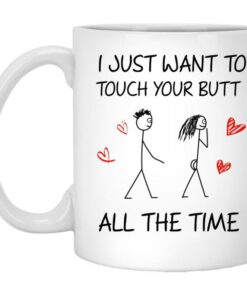 I Just Want To Touch Your Butt Valentines Mug, Funny Valentines Mug, Naughty Valentines Mug, Valentines For Her