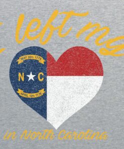 I Left My Heart In North Carolina- Hometown Pride T Shirt Sweatshirt Pullover Hoodie Reprinted Full Color Full Size