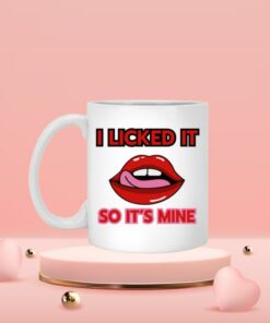 I Licked It So It's Mine Valentine Mug, Funny Valentine Mug, Lips Mug For Him
