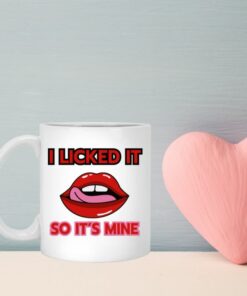 I Licked It So It's Mine Valentine Mug, Naughty Valentine Mug, Funny Valentine Mug, Lips Mug, Valentine For Him