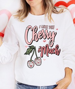 I Like You Cherry Much Sweatshirt: Cute Valentine's Day Theme