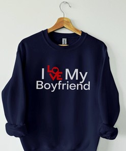 I Love My Boyfriend T-Shirt And Sweatshirt, Couples T Shirt, Couples Sweatshirt, Unisex Tee, Sweatshirt, Valentine's Day Gift, Birthday Gift
