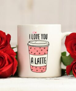 I Love You A Latte Mug, Valentine's Mug, Coffee Lovers Cup, Valentine's Day Ceramic Mug, Funny Coffee Mug