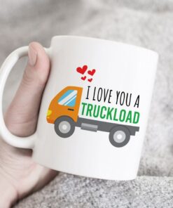 I Love You A Truck Load Mug, I Love You Mug, Gift For Her, Gift For Him, Valentines Day Gift For Boyfriend, Girlfriend