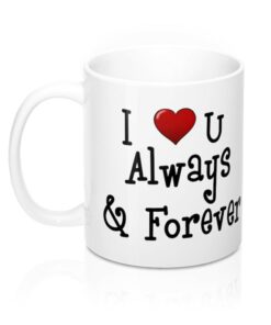 I Love You Always and Forever Valentines Mug