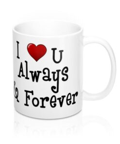 I Love You Always and Forever Valentines Mug