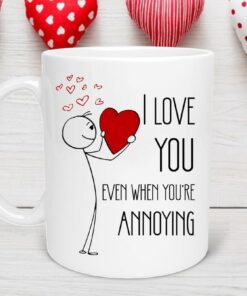 I Love You Even When You're Annoying Valentine's Day Mug, Valentine’s Day Gift, Valentine Day Mug, Anniversary Mug, Love You