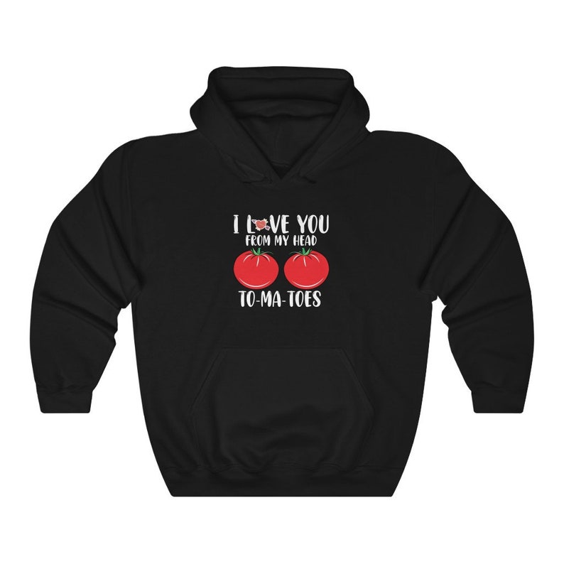 I Love You, From My Head, To-Ma-Toes Hoodie, Valentines Day Tomatoes Sweatshirt, Valentine's Day Message Printed on Unisex Sweatshirt - Image 2