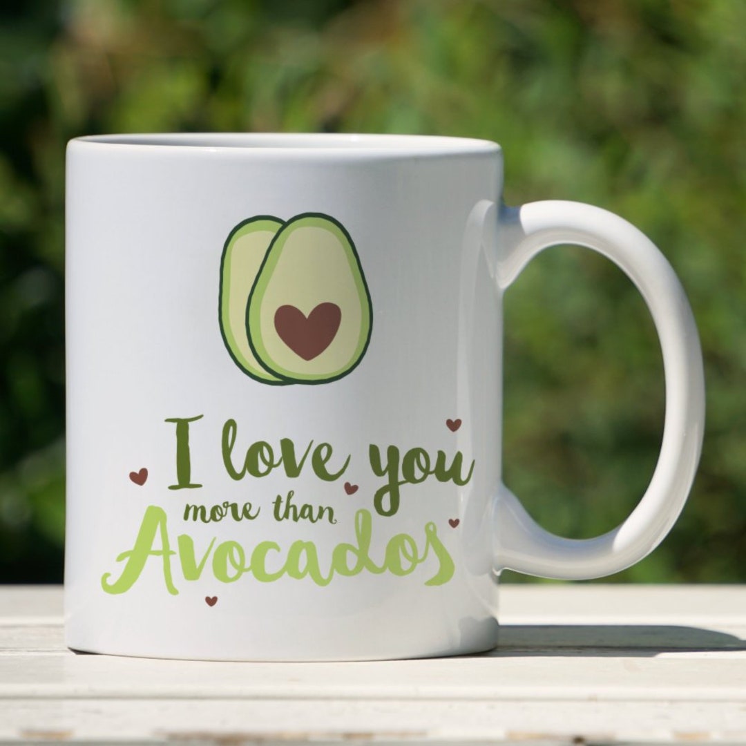 I Love You More Than Avocados Mug with Quote I Love You Mug, Anniversary Gift Valentines Mug