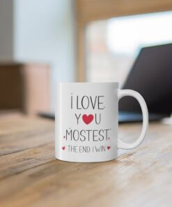 I Love You Mostest The End I Win Mug For Valentines Day Gift For Her, I Love You More Mug, Valentines Mug