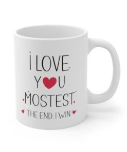 I Love You Mostest The End I Win Mug For Valentines Day Gift For Her, I Love You More Mug, Valentines Mug