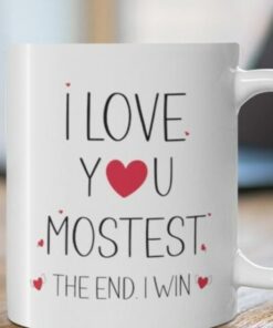I Love You Mostest The End I Win Mug For Valentines Day Gift For Her, I Love You More Mug, Valentines Mug, Gift For Boyfriend