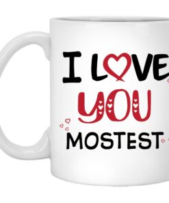 I Love You Mostest Valentine Mug - Funny Valentine Mug - Valentines Love Mug - Valentines For Her - Valentines For Him