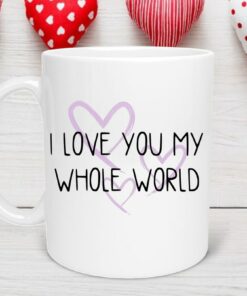I Love You My Whole World Romantic Mug, Valentine Gift, Gift for Friend Valentine, Coworker Valentine, Coffee Lover Mug