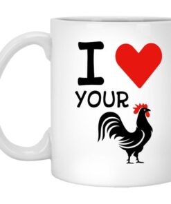 I Love Your Cock Valentine Mug - Naughty Valentine Mug - Funny Valentine Mug - Rooster Mug - Valentine For Him