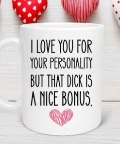 I Love Your Personality But That D*ck is A Nice Bonus Valentine's Day Mug, Coworker Valentine Gift, Coffee Lover Mug