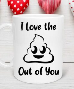 I Love the Poop Out of You Mug, I Love the Shit Out of You Mug, Valentines Day Mug, Valentines, Galentine's Day, Galentines