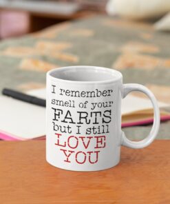 I Remember Smell Of Your Farts But I Still Love You, Funny Valentine's Day Coffee Mug, Funny Valentine Mug