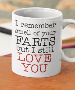 I Remember Smell Of Your Farts But I Still Love You, Funny Valentine's Day Coffee Mug, Funny Valentine Mug