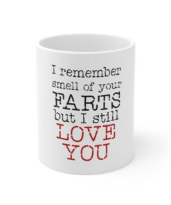 I Remember Smell Of Your Farts But I Still Love You, Funny Valentine's Day Coffee Mug, Funny Valentine Mug