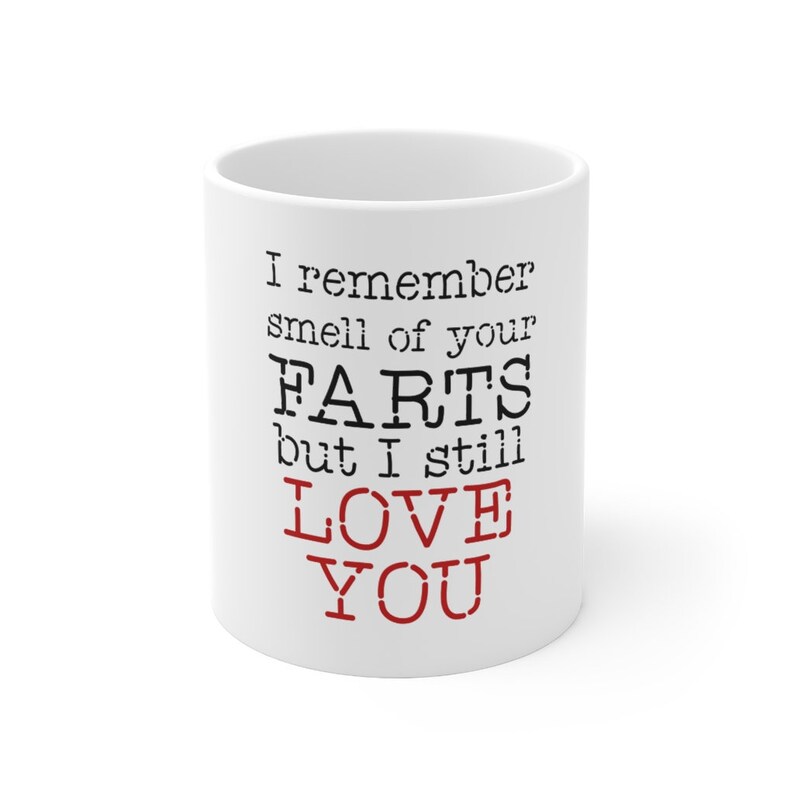 I Remember Smell Of Your Farts But I Still Love You, Funny Valentine's Day Coffee Mug, Funny Valentine Mug