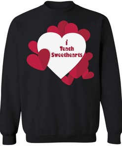 I Teach Sweethearts Teacher Valentine Crewneck Pullover Sweatshirt