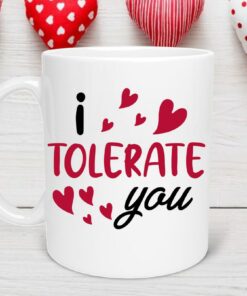 I Tolerate You Romantic Mug, Valentine Gift, Gift for Friend Valentine, Coworker Valentine, Coffee Lover Mug