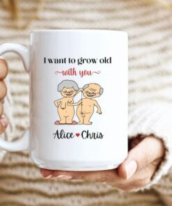 I Want To Grow Old With You Mug, Naughty Valentines Mug, Personalized Valentine Mug, Mug For Wife, Mug For Husband
