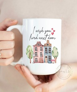 I Wish You Lived Next Door Mug - Distance Best Friend Gift