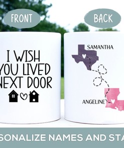 I Wish You Lived Next Door Mug - Long Distance Best Friend, Sister, Cousin, Mom Personalized State to State Cup, Christmas or Birthday Gift
