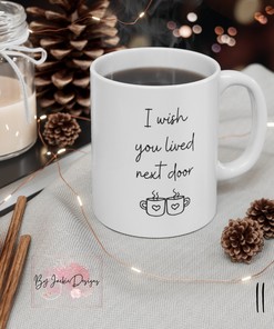 I Wish You Lived Next Door Mug - Neighbors Mug, Housewarming Gift, Long Distance, Missing You, Neighbor Gift