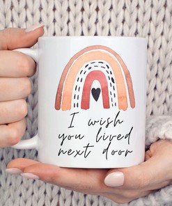 I Wish You Lived Next Door Mug - Relationship Mug and Gifts for Best Friends
