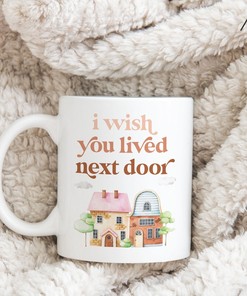 I Wish You Lived Next Door Personalized White Ceramic Mug - Perfect Best Friend Gift and Next Door Mug