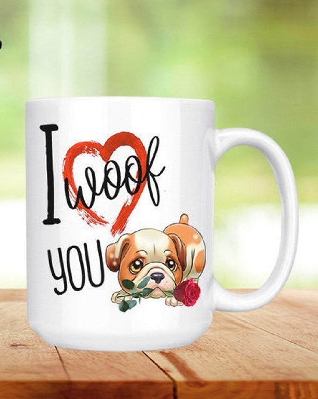 I Woof You Mug, Bull Dog Mug, Dog Mug, Rose Mug, Valentine's Day Mug Gifts for Dog Lover, Valentine Pet