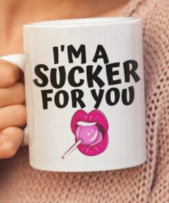 I'm A Sucker For You, Funny Valentine Mug Gift Cup, Cute Valentine Mug For Husband, Boyfriend, Naughty Mug For Him