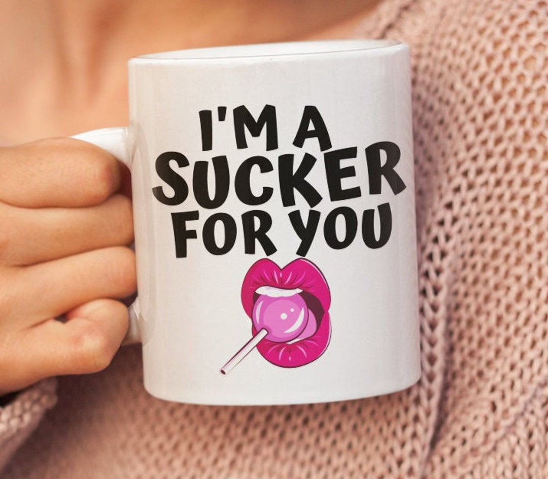 I'm A Sucker For You, Funny Valentine Mug Gift Cup, Cute Valentine Mug For Husband, Boyfriend, Naughty Mug For Him