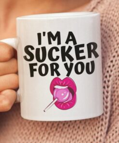 I'm A Sucker For You, Funny Valentine Mug Gift Cup, Cute Valentine Mug For Husband, Boyfriend, Naughty Mug For Him