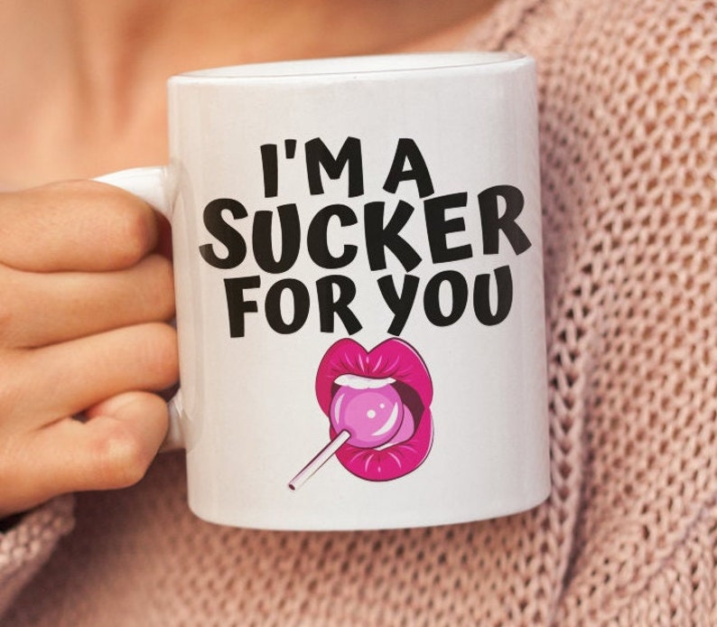 I'm A Sucker For You, Funny Valentine Mug Gift Cup, Cute Valentine Mug For Husband, Boyfriend, Naughty Mug For Him