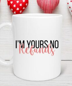 I'm Yours No Refunds Mug, Cute Valentine's Day Mug, Boyfriend Gift, Girlfriend Gifts, Valentine's Day Mug, Couples Mug