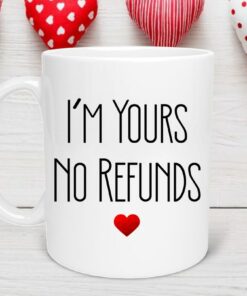 I'm Yours No Refunds Valentine Mug, Valentine Heart Mug, Love Mug, Valentines for Her, Valentine Gift