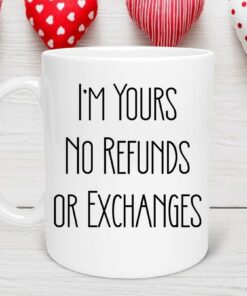 I'm Yours No Refunds Valentine Mug, Valentine Heart Mug, Love Mug, Valentines for Her, Valentine Gift, I'm All Valentine Mug