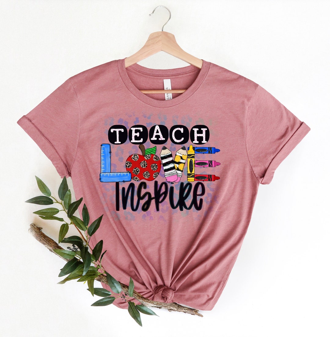 Inspirational Teacher Shirts, Teach Love Inspire Shirt, Back To School Shirt, First Grade Teacher Shirts Valentine Gifts